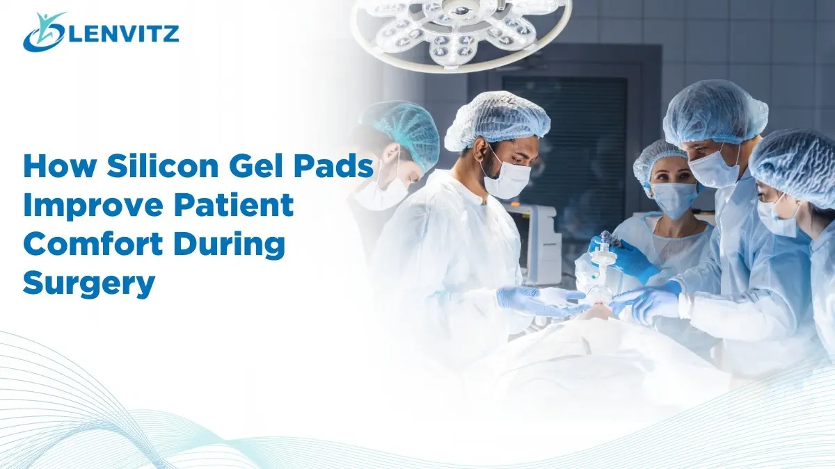 How Silicon Gel Pads Improve Patient Comfort