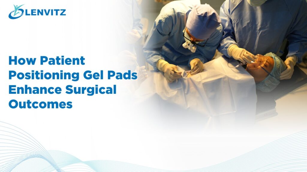 Patient Positioning Gel Pads Enhance Surgical Outcomes