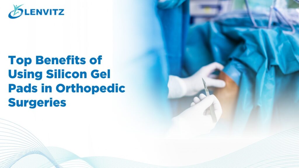 Benefits of Using Silicon Gel Pads in Orthopedic Surgeries