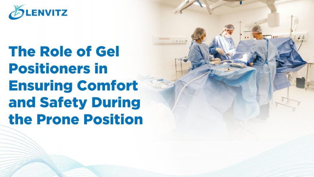 role of Gel Positioners in Ensuring Comfort and Safety During the Prone Position