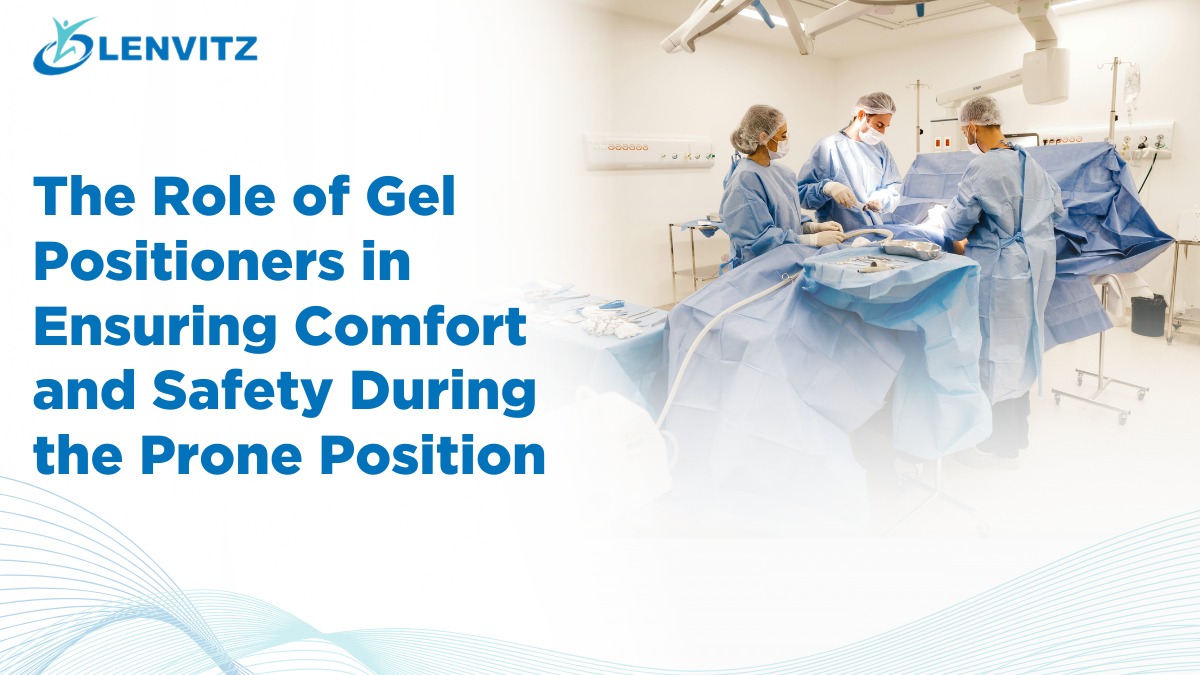 role of Gel Positioners in Ensuring Comfort and Safety During the Prone Position