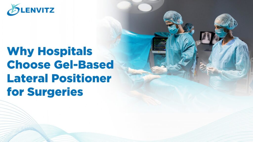 Choose Gel-Based Lateral Positioner for Surgeries